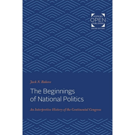 The Beginnings of National Politics: An Interpretive History of the Continental Congress, (Paperback)