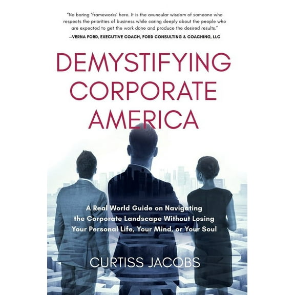 Demystifying Corporate America: A Real World Guide on Navigating the Corporate Landscape Without Losing Your Personal Li, (Hardcover)