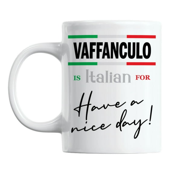 Vaffanculo Is Italian for Have a Nice Day! White Ceramic Coffee & Tea Mug (11oz)