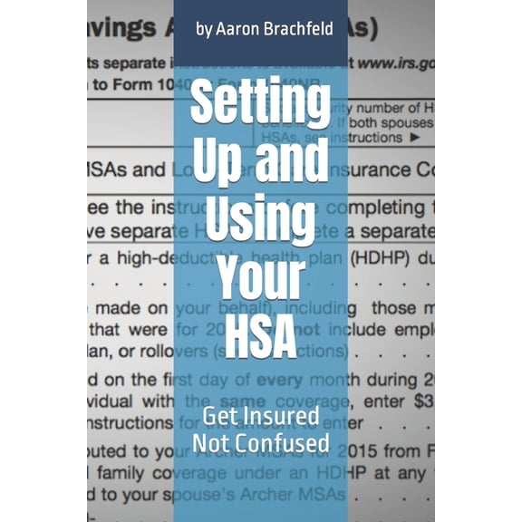 Getting Insured Not Confused Setting Up and Using Your HSA: Get Insured Not Confused, (Paperback)