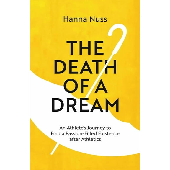 The Death of a Dream: An Athlete's Journey To A Passion-Filled Existence After Athletics, (Paperback)