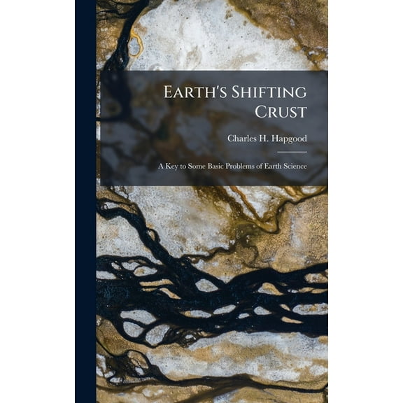Eaths Shifting CrustA Key To Some Basic Problems Of Earth Science, (Hardcover)
