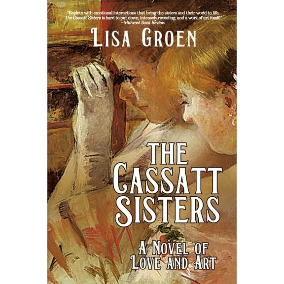 The Cassatt Sisters: A Novel of Love and Art, (Paperback)