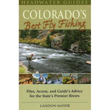 Headwater Guides: Colorado's Best Fly Fishing: Flies, Access, and Guides' Advice for the State's Premier Rivers (The Best Wireless Access Point)