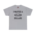 thumbnail image 2 of DJH Apparel | I Wasted A Million Dollars Funny Unisex Heavy Cotton T-shirt, 2 of 6