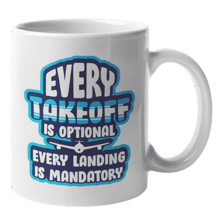 

Every Takeoff Is Optional. Every Landing Is Mandatory. Funny Aviation Quotes Coffee & Tea Gift Mug For Pilot Aviator Co-Pilot Aircraft Captain Flight Attendant Stewardess & Cabin Crew (11oz)