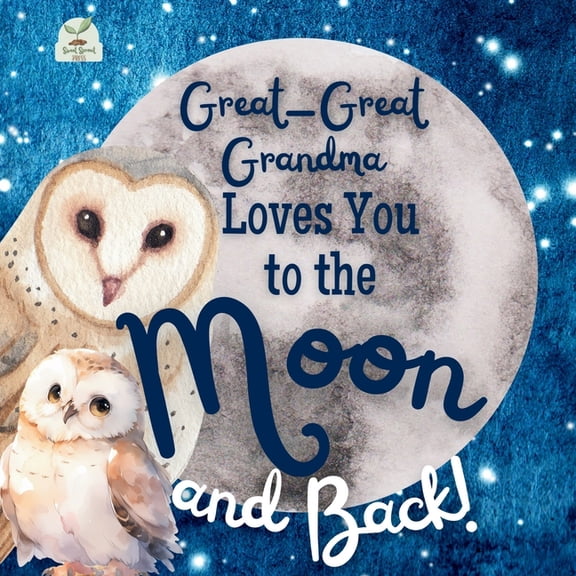 Great-Great Grandma Loves You to the Moon and Back: A Beautiful Story of Love That Stretches as Far as the Stars, (Paperback)