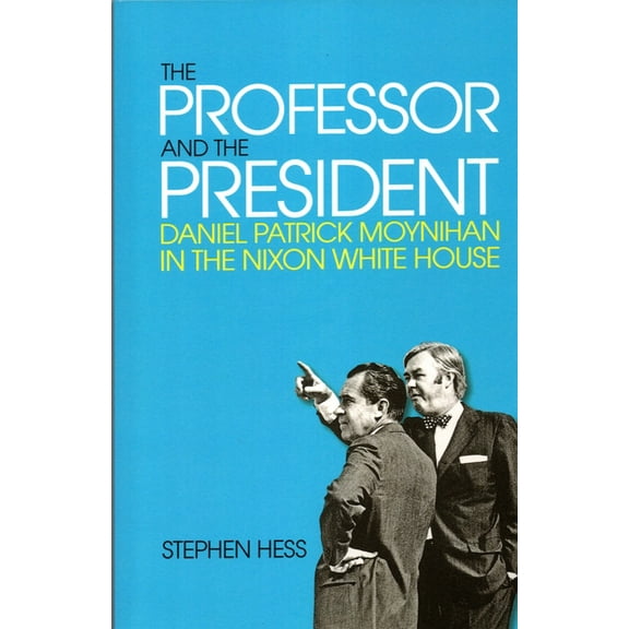 The Professor and the President: Daniel Patrick Moynihan in the Nixon White House, (Paperback)