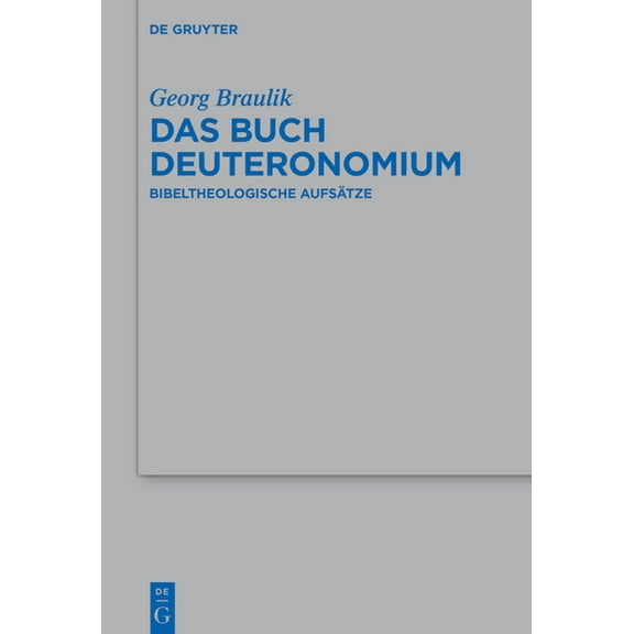 Beihefte Zur Zeitschrift Für die Alttest Das Buch Deuteronomium: Bibeltheologische Aufsätze, Book 561, (Hardcover)