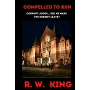 John Wentworth: Compelled To Run: Corrupt Judge... did he make the sheriff leave town? (Paperback)