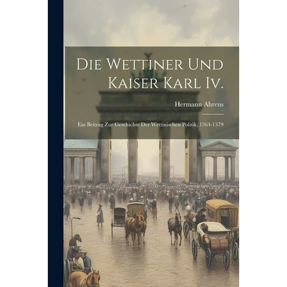 Die Wettiner Und Kaiser Karl Iv. (Paperback)
