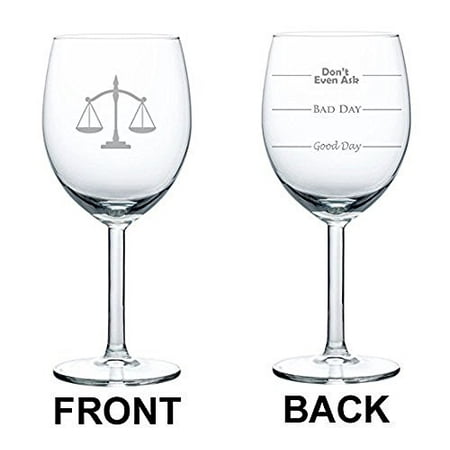 10 oz Wine Glass Funny Good Day Bad Day Don't Even Ask Scales of Justice Law Lawyer Attorney