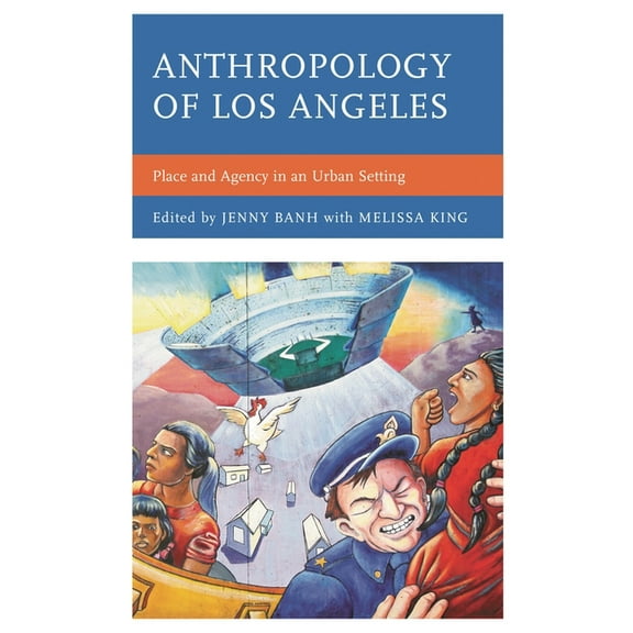 Anthropology of Los Angeles: Place and Agency in an Urban Setting, (Hardcover)
