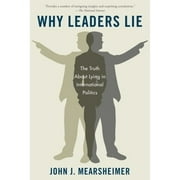 Pre-Owned Why Leaders Lie: The Truth about Lying in International Politics (Paperback 9780199975457) by John J Mearsheimer
