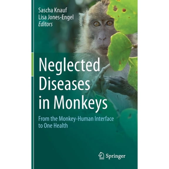 Neglected Diseases in Monkeys: From the Monkey-Human Interface to One Health, (Hardcover)