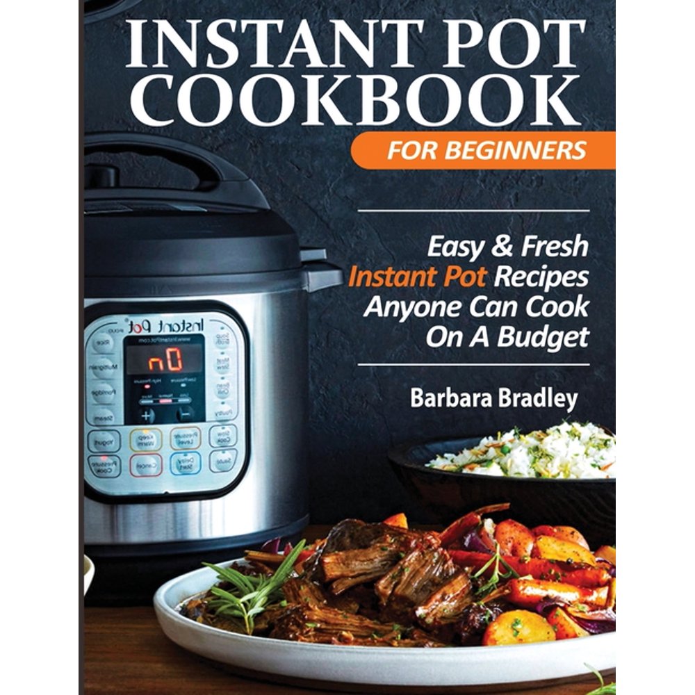 Instant Pot Cookbook For Beginners Easy & Fresh Instant Pot Recipes