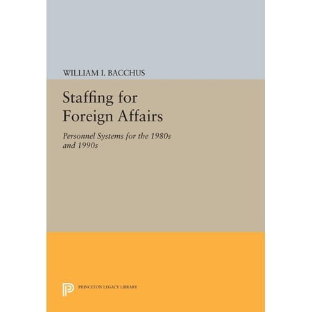 Princeton Legacy Library Staffing for Foreign Affairs: Personnel Systems for the 1980s and 1990s Book 407 (Paperback)