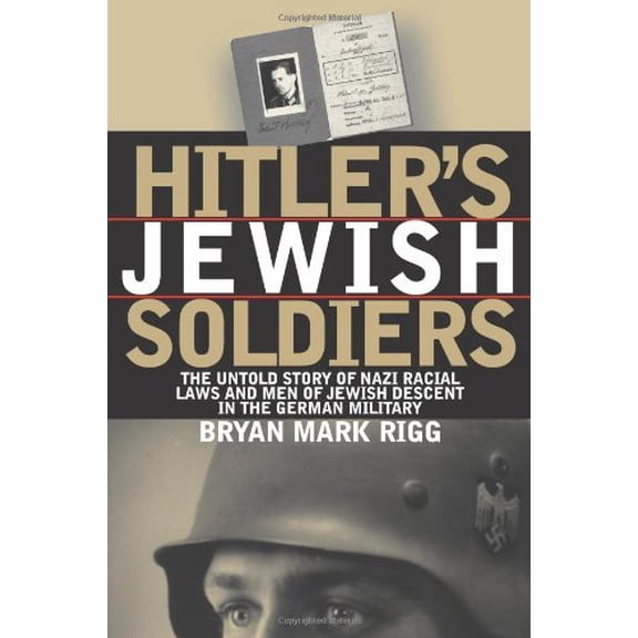 Pre-Owned Hitler's Jewish Soldiers: The Untold Story of Nazi Racial Laws and Men of Jewish Descent in the German Military (Modern War Studies), 9780700613588, 0700613587, Paperback, New edition edition