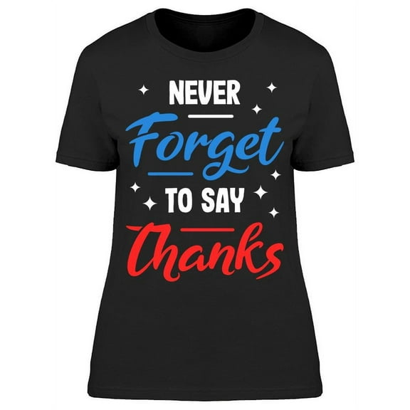 Never Forget To Say Thanks T-Shirt Women -Image by Shutterstock, Female Large