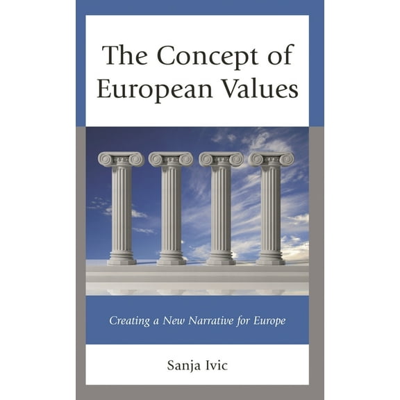 The Concept of European Values: Creating a New Narrative for Europe, (Hardcover)