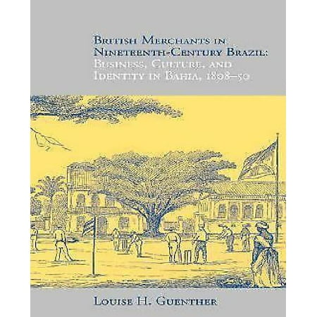 British Merchants In Nineteenth Century Brazil Business