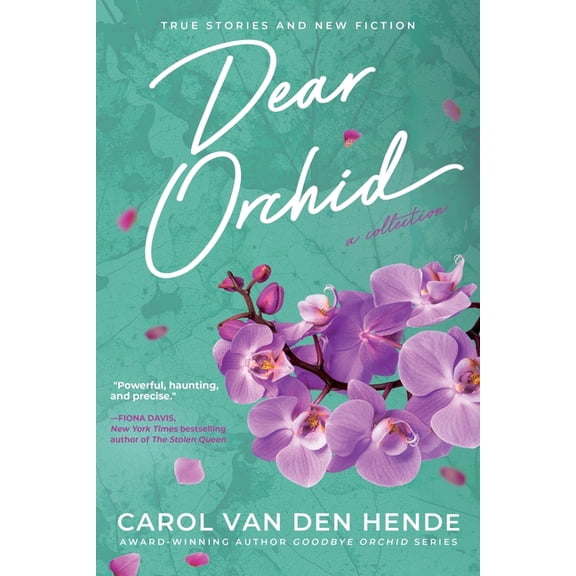 Dear Orchid: Letters and New Beginnings-True Stories and Fiction filled with Heart, Humor, and Hope, (Paperback)