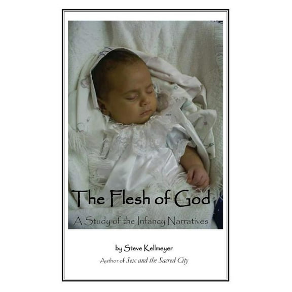 The Flesh of God : A Study of the Infancy Narratives (Paperback)