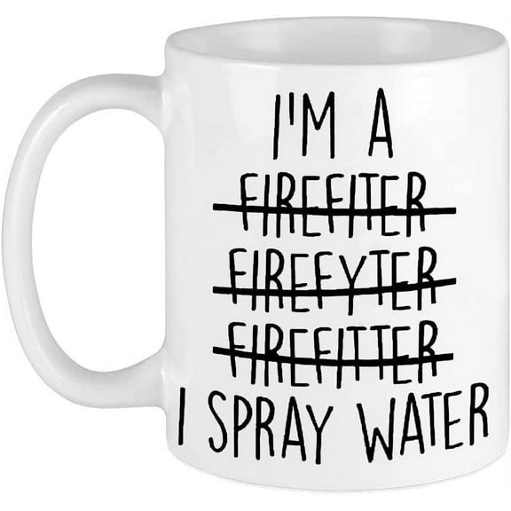 Funny Coffee Mug I'm a Firefighter I Spray Water Coffee Mug Ceramic Mug Firefighter Gift Firefighter Mug Funny Firefighter Gift white 11 Oz