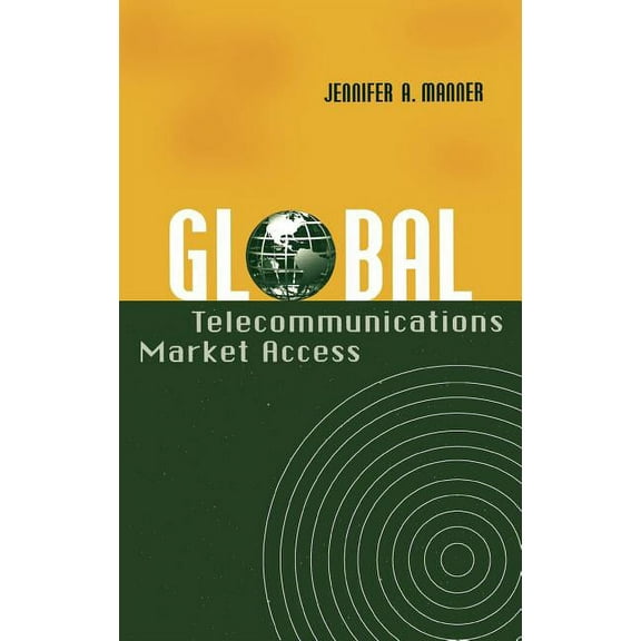 Artech House Communications Law and Policy Library: Global Telecommunications Market Access (Hardcover)