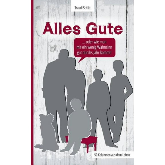 Alles Gute: ... oder wie man mit ein wenig Wahnsinn gut durchs Jahr kommt!, (Paperback)