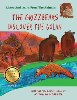 The Grizzbears Discover the Golan : Book 1 in the Animals Build Character Series for Children