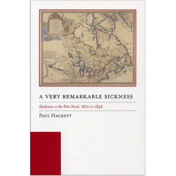 Manitoba Studies in Native History A Very Remarkable Sickness: Epidemics in the Petit Nord, 1670 to 1846, Book 14, (Hardcover)