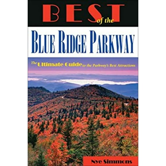 Pre-Owned Best of the Blue Ridge Parkway: The Ultimate Guide to the Parkway's Best Attractions (Paperback) 0977793397 9780977793396