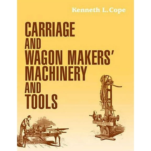 Carriage and Wagon Makers' Machinery and Tools (Paperback)