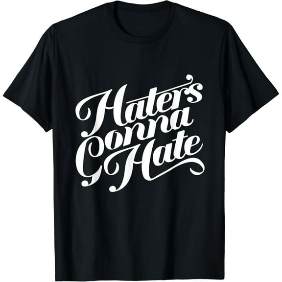 Motivational Quote T Shirt : Haters Gonna Hate