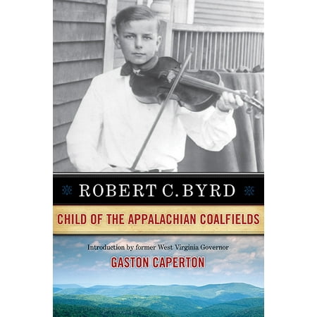 Robert C. Byrd : Child of the Appalachian (Donald Byrd The Best Of Donald Byrd)