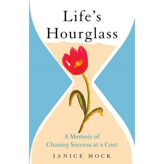Life's Hourglass: A Memoir of Chasing Success at a Cost, (Paperback)