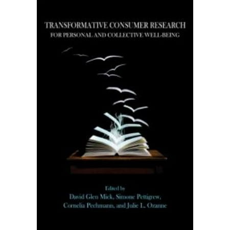 Transformative Consumer Research for Personal and Collective Well-Being