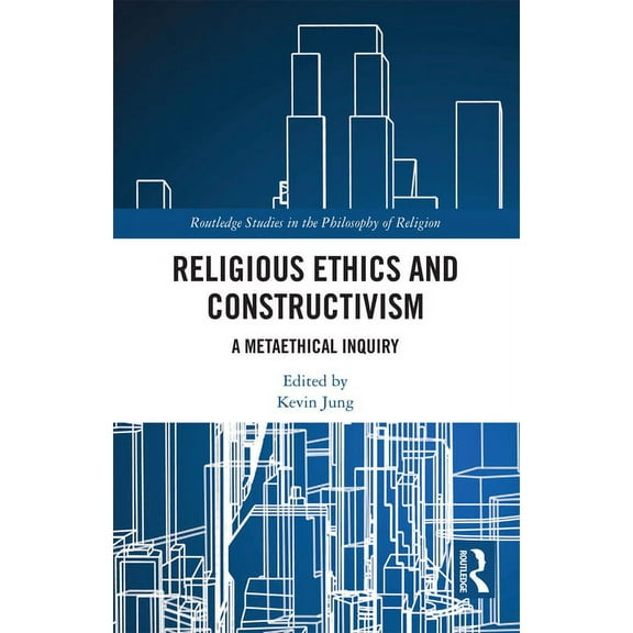 Routledge Studies in the Philosophy of R Religious Ethics and Constructivism: A Metaethical Inquiry, (Paperback)