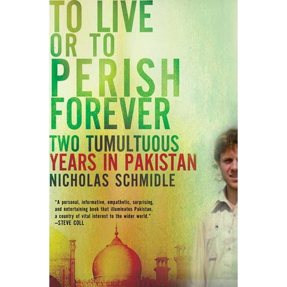 To Live or to Perish Forever: Two Tumultuous Years in Pakistan, (Paperback)