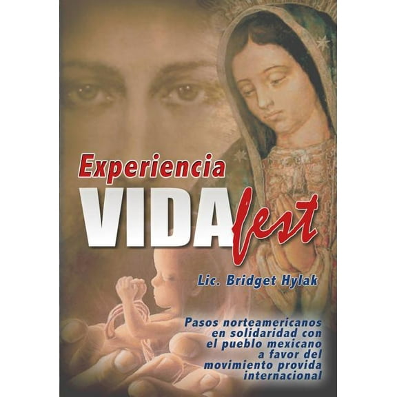 Experiencia VidaFest: Pasos norteamericanos en solidaridad con el pueblo mexicano a favor del movimiento provida internacional (Paperback)