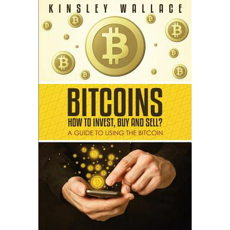 Bitcoins : How to Invest, Buy and Sell (Large Print): A Guide to Using the (Best Place To Invest In Bitcoin)
