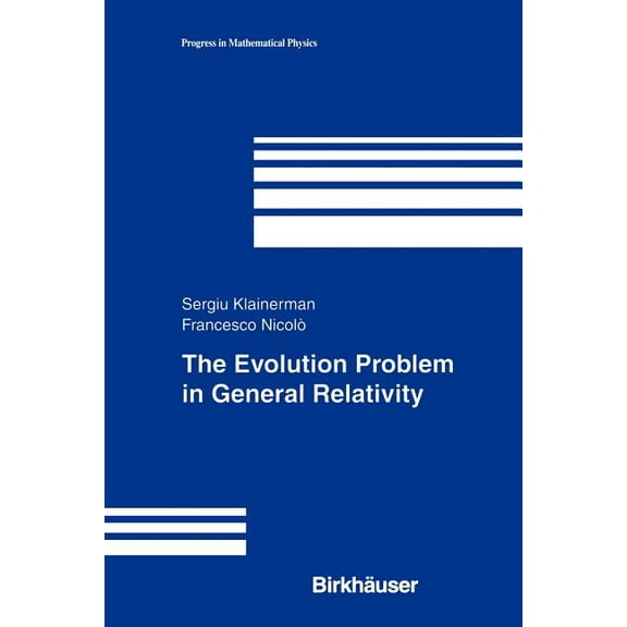 Progress in Mathematical Physics The Evolution Problem in General Relativity, Book 25, (Paperback)