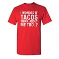 thumbnail image 1 of I Wonder If Tacos Thinks About Me Too Sarcastic Premium T Shirt Adult Humor Funny Graphic Tee For Xmas Pre Birthday Anniversary Gift Hilarious Novelty Tshirt, 1 of 5