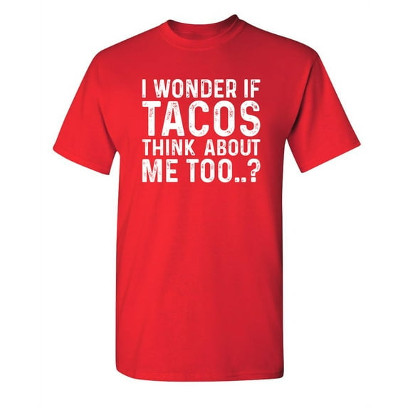 I Wonder If Tacos Thinks About Me Too Sarcastic Premium T Shirt Adult Humor Funny Graphic Tee For Xmas Pre Birthday Anniversary Gift Hilarious Novelty Tshirt