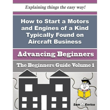 How to Start a Motors and Engines of a Kind Typically Found on Aircraft Business (Beginners Guide) - (Best Kind Of Business To Start)