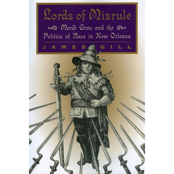 Lords of Misrule: Mardi Gras and the Politics of Race in New Orleans, (Paperback)