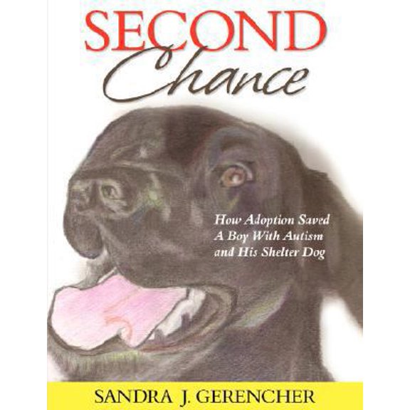 Pre-Owned Second Chance: How Adoption Saved a Boy with Autism & His Shelter Dog (PBS Kids recommended title) (Paperback) 0981461921 9780981461922