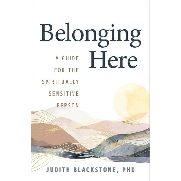 Belonging Here : A Guide for the Spiritually Sensitive Person (Paperback)