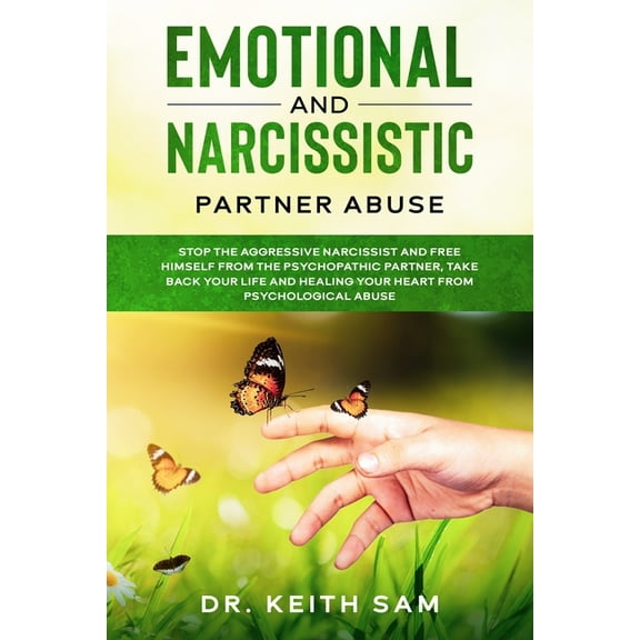 Emotional and Narcissistic Partner Abuse: stop the aggressive narcissist and free himself from the psychopathic partner, take back your life and healing your heart from psychological abuse (Paperback)